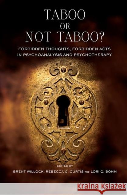 Taboo or Not Taboo?: Forbidden Thoughts, Forbidden Acts in Psychoanalysis and Psychotherapy C. Bohm, Lori 9780367106140 Taylor and Francis