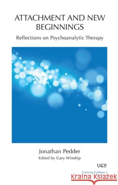 Attachment and New Beginnings: Reflections on Psychoanalytic Therapy Pedder, Jonathan 9780367106171