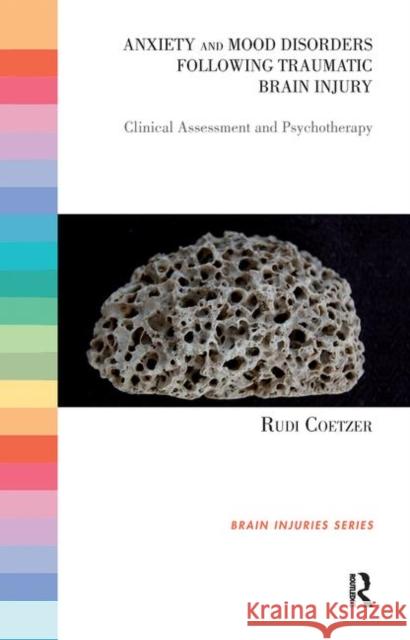 Anxiety and Mood Disorders Following Traumatic Brain Injury: Clinical Assessment and Psychotherapy Coetzer, Rudi 9780367106232