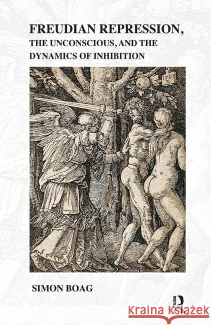 Freudian Repression, the Unconscious, and the Dynamics of Inhibition Boag, Simon 9780367106546