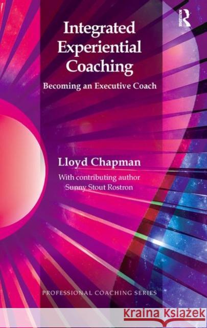 Integrated Experiential Coaching: Becoming an Executive Coach Chapman, Lloyd 9780367106553 Taylor and Francis