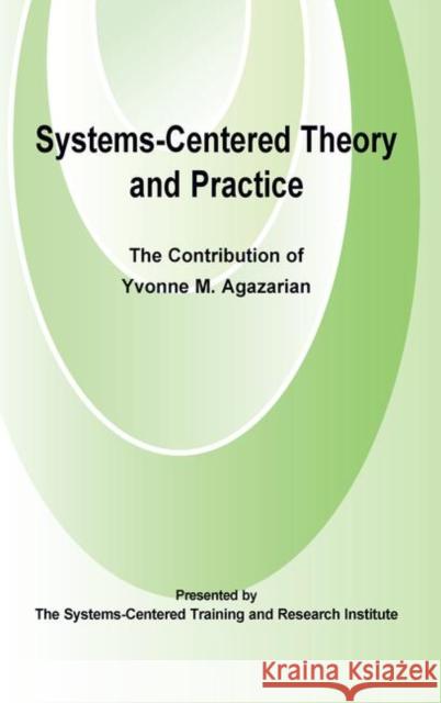 Systems-Centered Theory and Practice: The Contribution of Yvonne Agazarian Carter, Fran 9780367106614 Taylor and Francis