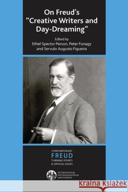 On Freud's Creative Writers and Day-Dreaming Ethel S. Person Peter Fonagy Servulo Augusto Figueira 9780367106652 Routledge
