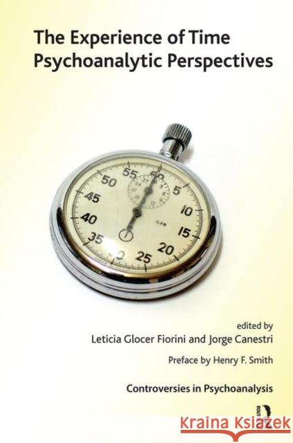 The Experience of Time: Psychoanalytic Perspectives Jorge Canestri Leticia Gloce 9780367106744 Routledge