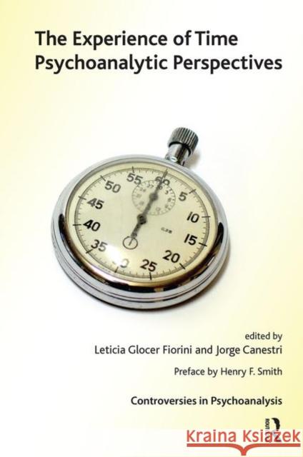 The Experience of Time: Psychoanalytic Perspectives Jorge Canestri Leticia Gloce 9780367106744