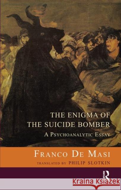 The Enigma of the Suicide Bomber: A Psychoanalytic Essay de Masi, Franco 9780367106911 Taylor and Francis