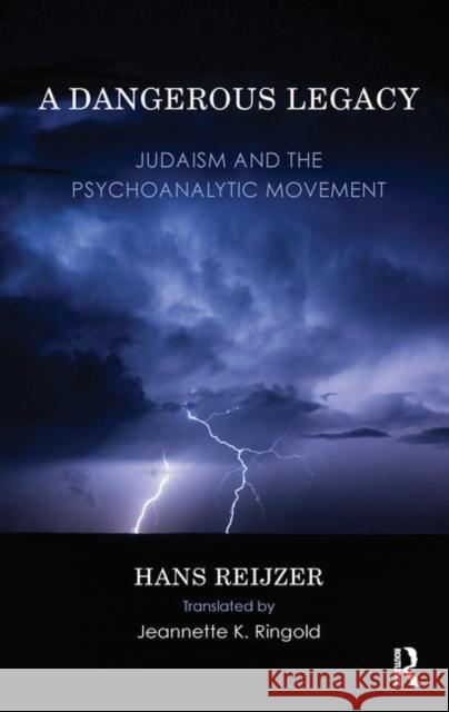 A Dangerous Legacy: Judaism and the Psychoanalytic Movement Reijzer, Hans 9780367107093 Taylor and Francis