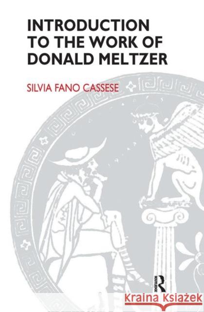 Introduction to the Work of Donald Meltzer Silvia Fano Cassese 9780367107284 Taylor and Francis