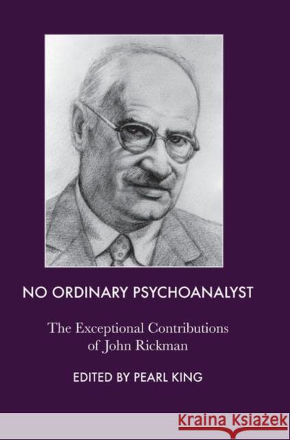 No Ordinary Psychoanalyst: The Exceptional Contributions of John Rickman John Rickman Pearl King 9780367107314 Routledge