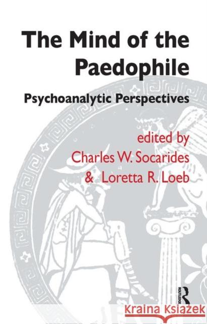 The Mind of the Paedophile: Psychoanalytic Perspectives R. Loeb, Loretta 9780367107406