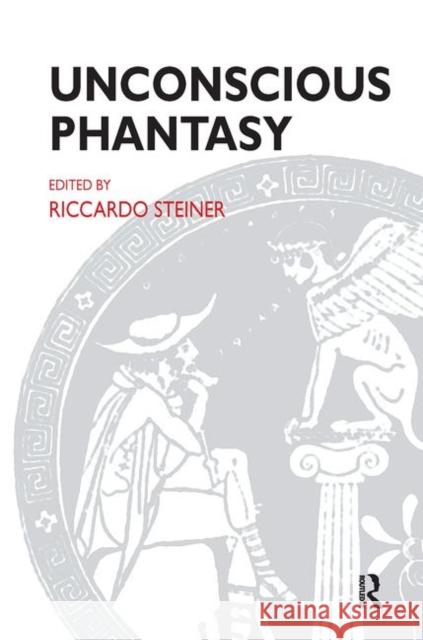 Unconscious Phantasy Riccardo Steiner 9780367107444
