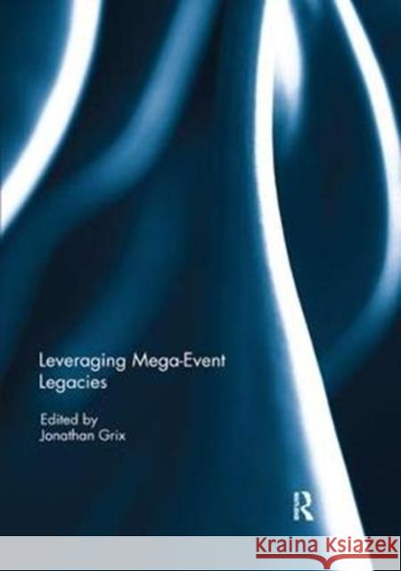 Leveraging Mega-Event Legacies Jonathan Grix 9780367109271