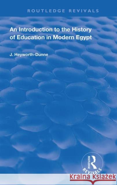 An Introduction to the History of Education in Modern Egpyt J. Heyworth-Dunne 9780367109349