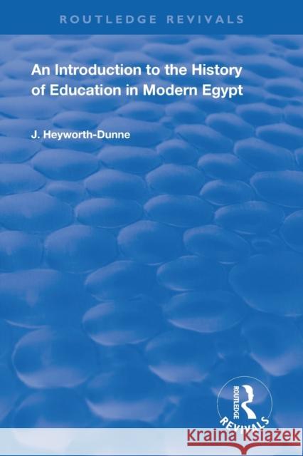 An Introduction to the History of Education in Modern Egpyt J. Heyworth-Dunne 9780367109363 Routledge