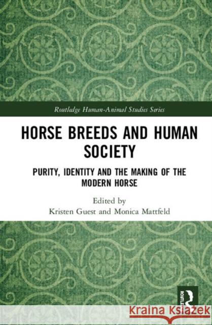 Horse Breeds and Human Society: Purity, Identity and the Making of the Modern Horse Guest, Kristen 9780367109400