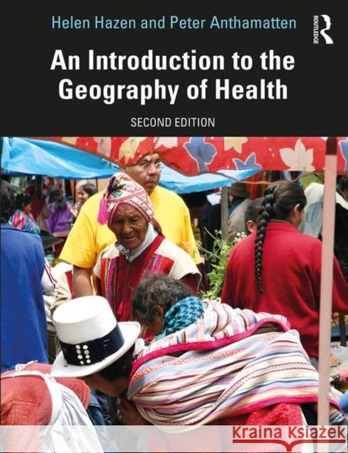 An Introduction to the Geography of Health Helen Hazen Peter Anthamatten 9780367109653 Routledge