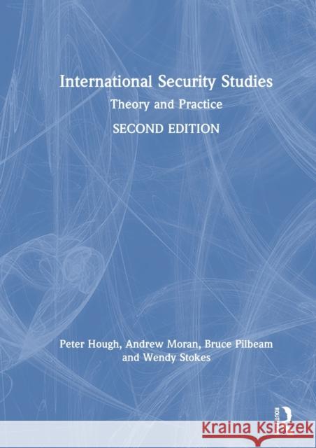 International Security Studies: Theory and Practice Peter Hough Andrew Moran Bruce Pilbeam 9780367109851