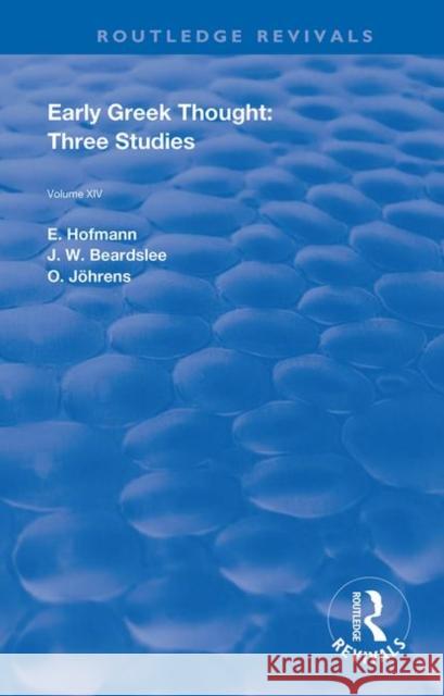 Early Greek Thought: Three Studies E. Hofmann J. W. Beardslee O. Johrens 9780367109912 Routledge