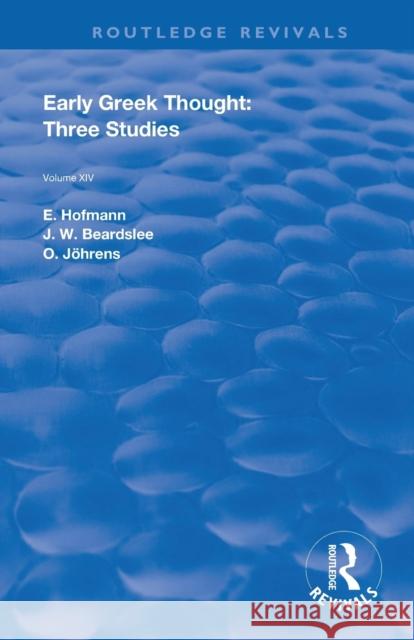 Early Greek Thought: Three Studies E. Hofmann J. W. Beardslee O. Johrens 9780367109981 Routledge