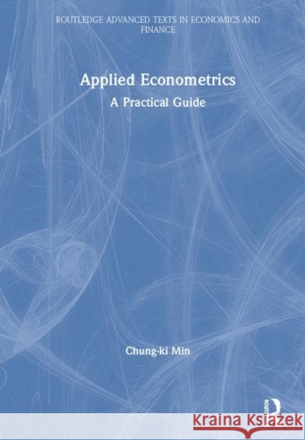 Applied Econometrics: A Practical Guide Chung-Ki Min 9780367110321