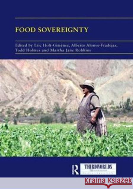 Food Sovereignty: Convergence and Contradictions, Condition and Challenges Eric Holt-Gimenez Alberto Alonso-Fradejas Todd Holmes 9780367110383 Routledge