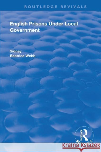 English Prisons Under Local Government Sidney Webb Beatrice Webb 9780367110529 Routledge