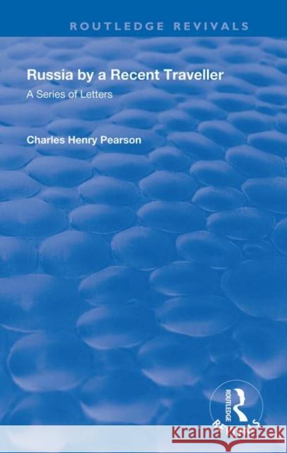 Russia: By a Recent Traveller: A Series of Letters Charles Henry Pearson 9780367110789