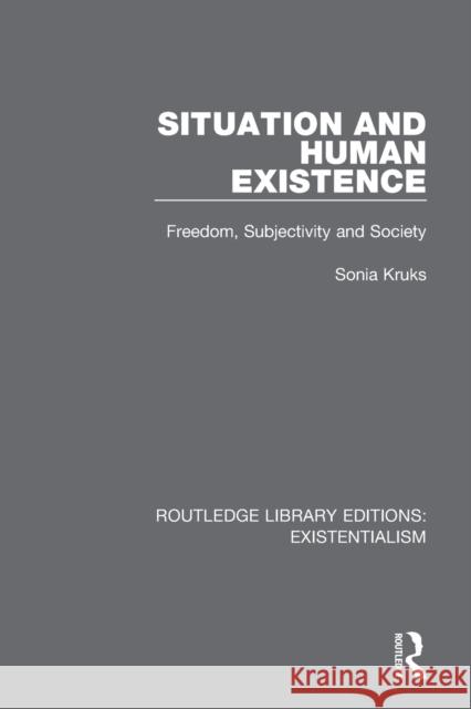 Situation and Human Existence: Freedom, Subjectivity and Society Kruks, Sonia 9780367110987