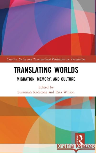 Translating Worlds: Migration, Memory, and Culture Radstone, Susannah 9780367111250 Routledge