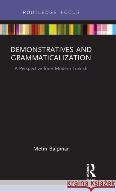 Demonstratives and Grammaticalization: A Perspective from Modern Turkish Metin Balpınar 9780367111465 Routledge