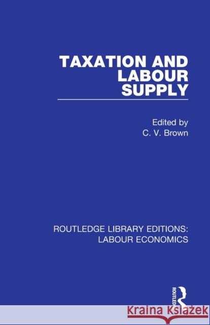 Taxation and Labour Supply C. V. Brown 9780367111533 Routledge