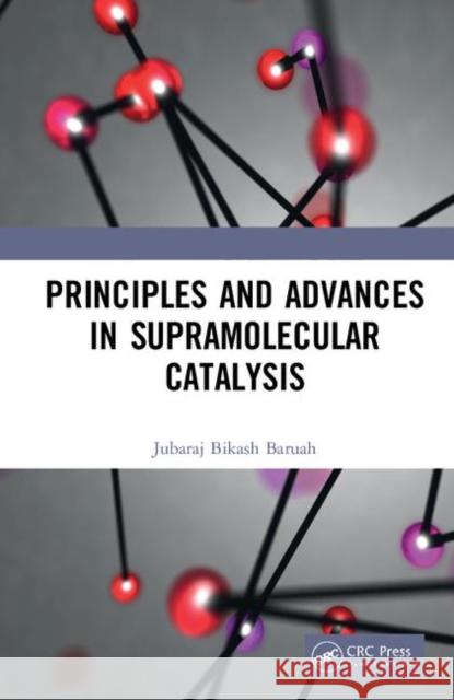 Principles and Advances in Supramolecular Catalysis Jubaraj Bikash Baruah 9780367111649