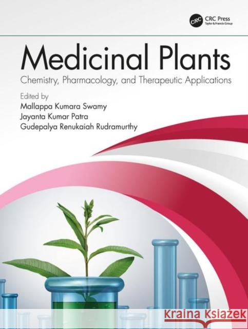 Medicinal Plants: Chemistry, Pharmacology, and Therapeutic Applications Mallappa Kumara Swamy Jayanta Kumar Patra Gudepalya Renukaiah Rudramurthy 9780367111724