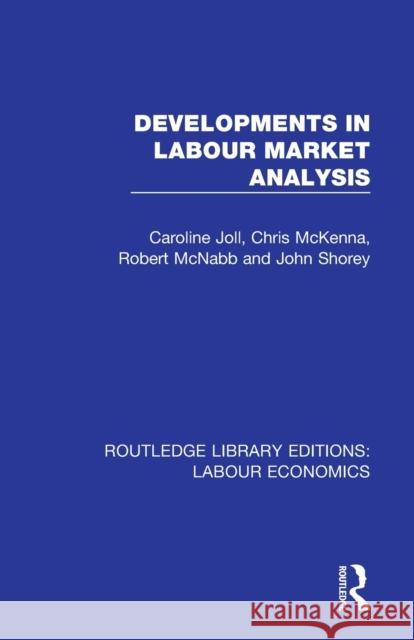 Developments in Labour Market Analysis Caroline Joll Chris McKenna Robert McNabb 9780367111892