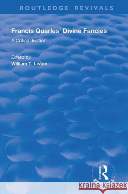 Francis Quarles' Divine Fancies: A Critical Edition William T. Liston 9780367111908 Routledge