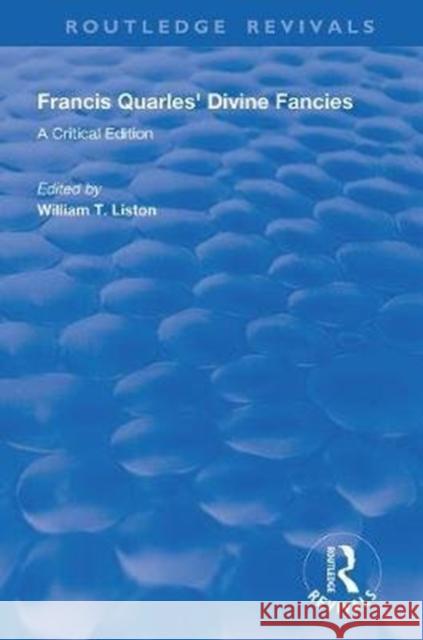 Francis Quarles' Divine Fancies: A Critical Edition William T. Liston 9780367111953 Routledge