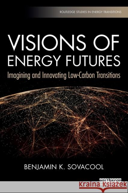 Visions of Energy Futures: Imagining and Innovating Low-Carbon Transitions Benjamin K. Sovacool 9780367112004