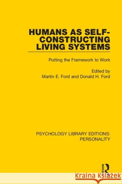 Humans as Self-Constructing Living Systems: Putting the Framework to Work Martin E. Ford Donald H. Ford 9780367112011