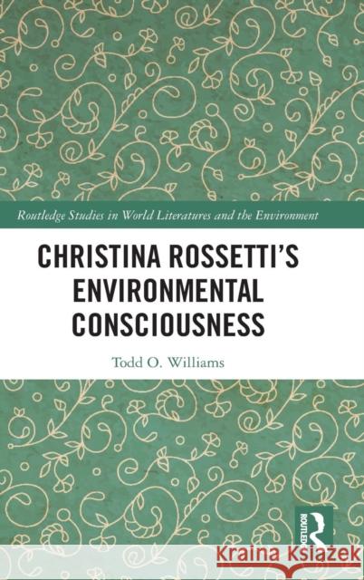 Christina Rossetti's Environmental Consciousness Todd O. Williams 9780367112042 Routledge