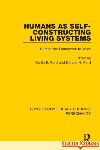 Humans as Self-Constructing Living Systems: Putting the Framework to Work Martin E. Ford Donald H. Ford 9780367112080 Routledge