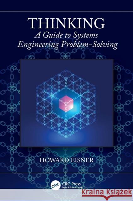 Thinking: A Guide to Systems Engineering Problem-Solving Howard Eisner 9780367112196 CRC Press