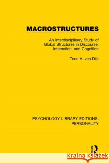 Macrostructures: An Interdisciplinary Study of Global Structures in Discourse, Interaction, and Cognition Teun a. Va 9780367112448 Routledge