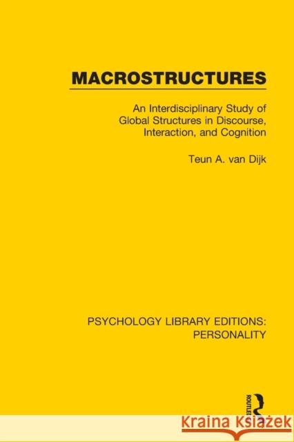 Macrostructures: An Interdisciplinary Study of Global Structures in Discourse, Interaction, and Cognition Teun a. Va 9780367112554 Routledge