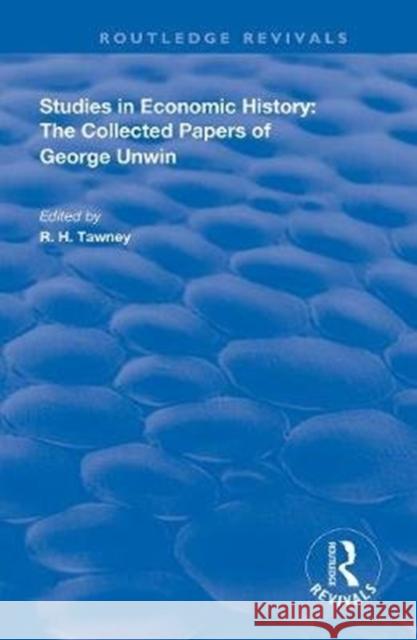 Studies in Economic History: The Collected Papers of George Unwin R. H. Tawney 9780367112578 Routledge