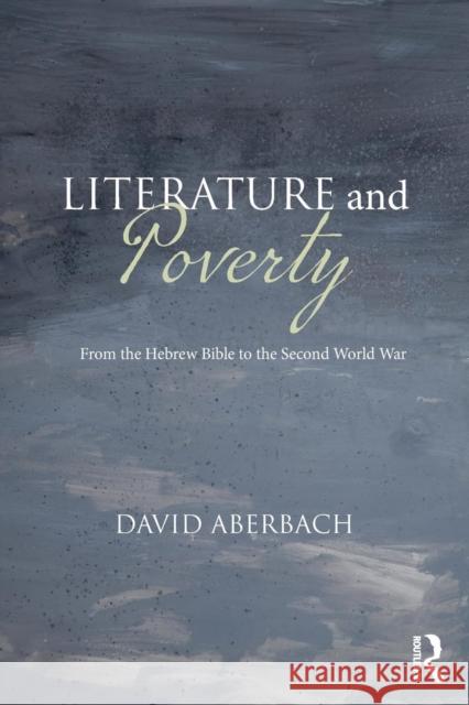 Literature and Poverty: From the Hebrew Bible to the Second World War David Aberbach 9780367132736