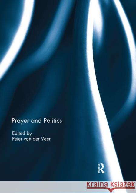 Prayer and Politics Peter Va 9780367132743 Routledge