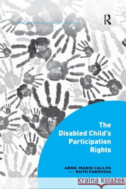 The Disabled Child's Participation Rights Anne-Marie Callus, Ruth Farrugia 9780367132798