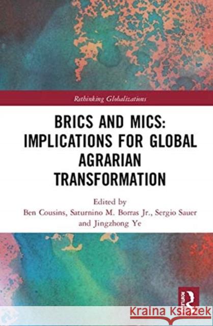 Brics and Mics: Implications for Global Agrarian Transformation Ben Cousins Saturnino M. Borra Sergio Sauer 9780367132897 Routledge