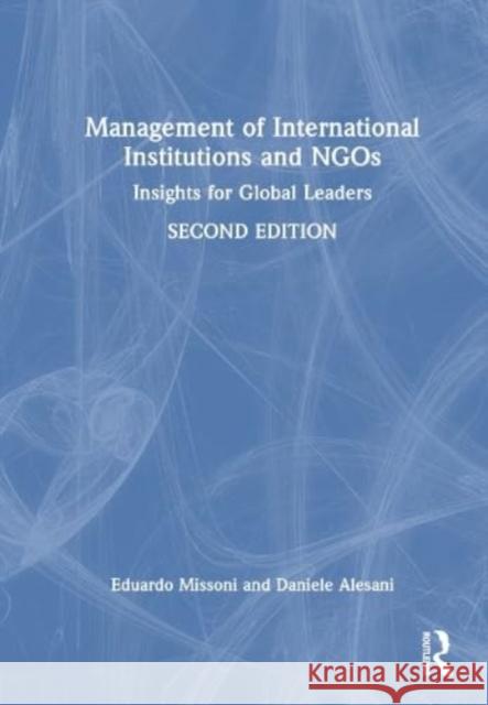 Management of International Institutions and NGOs: Insights for Global Leaders Eduardo Missoni Daniele Alesani 9780367132996 Taylor & Francis Ltd