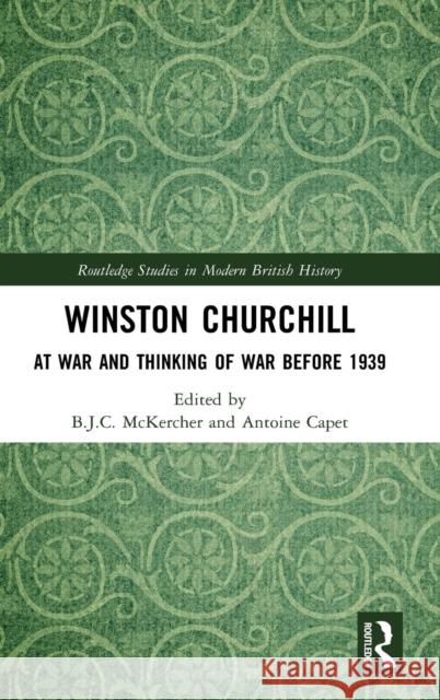 Winston Churchill: At War and Thinking of War before 1939 McKercher, B. J. C. 9780367133030 Routledge